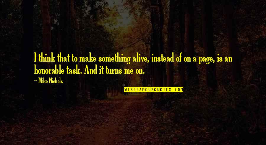 Mike Nichols Quotes By Mike Nichols: I think that to make something alive, instead