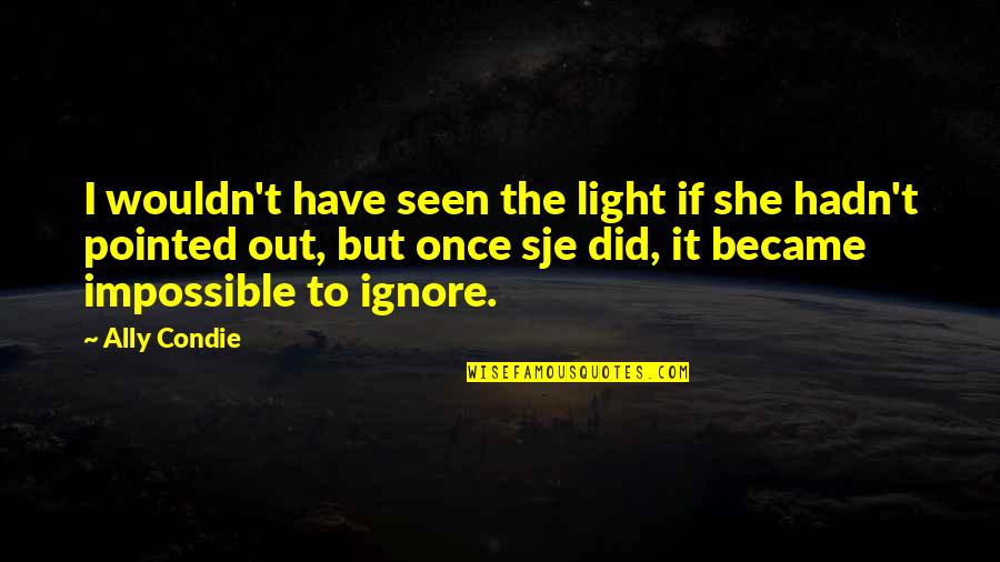 Mike Novosel Quotes By Ally Condie: I wouldn't have seen the light if she Mike Novosel Quotes By Ally Condie: I wouldn't have seen the light if she