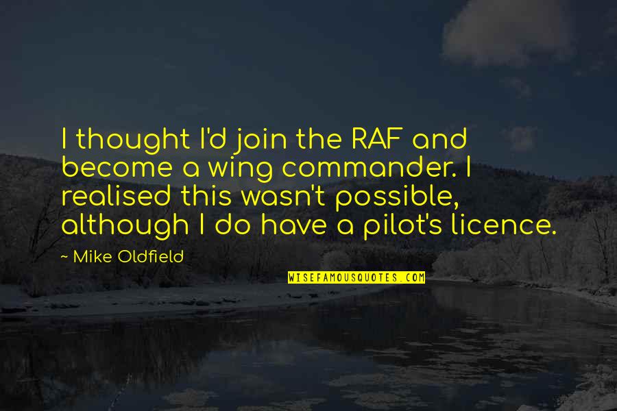 Mike Oldfield Quotes By Mike Oldfield: I thought I'd join the RAF and become