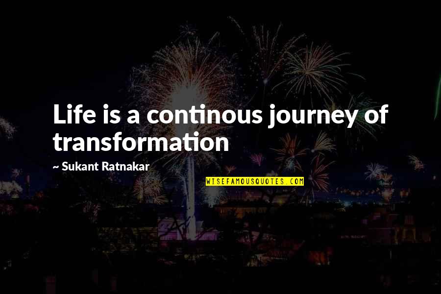 Mike Papantonio Jesus Camp Quotes By Sukant Ratnakar: Life is a continous journey of transformation