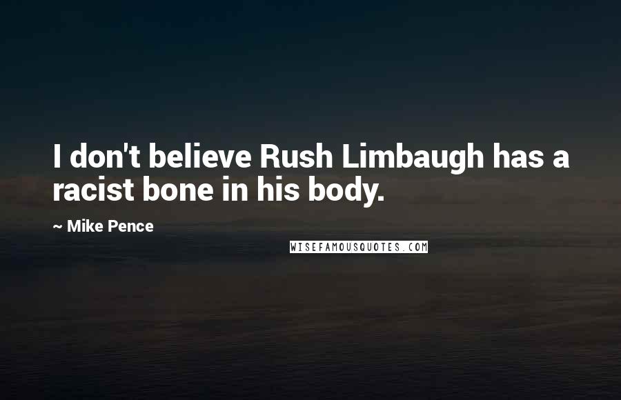 Mike Pence quotes: I don't believe Rush Limbaugh has a racist bone in his body.