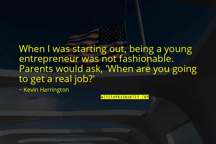 Mike Pompeo Quotes By Kevin Harrington: When I was starting out, being a young Mike Pompeo Quotes By Kevin Harrington: When I was starting out, being a young