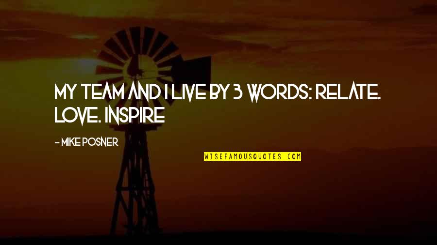 Mike Posner Love Quotes By Mike Posner: My team and I live by 3 words: