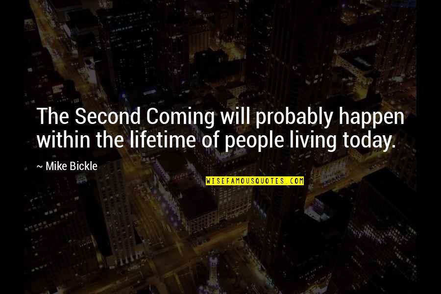 Mike Quotes By Mike Bickle: The Second Coming will probably happen within the