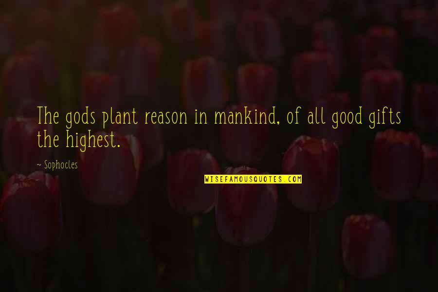 Mike Resnick Quotes By Sophocles: The gods plant reason in mankind, of all