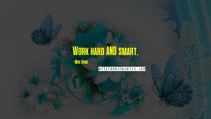 Mike Rowe quotes: Work hard AND smart.