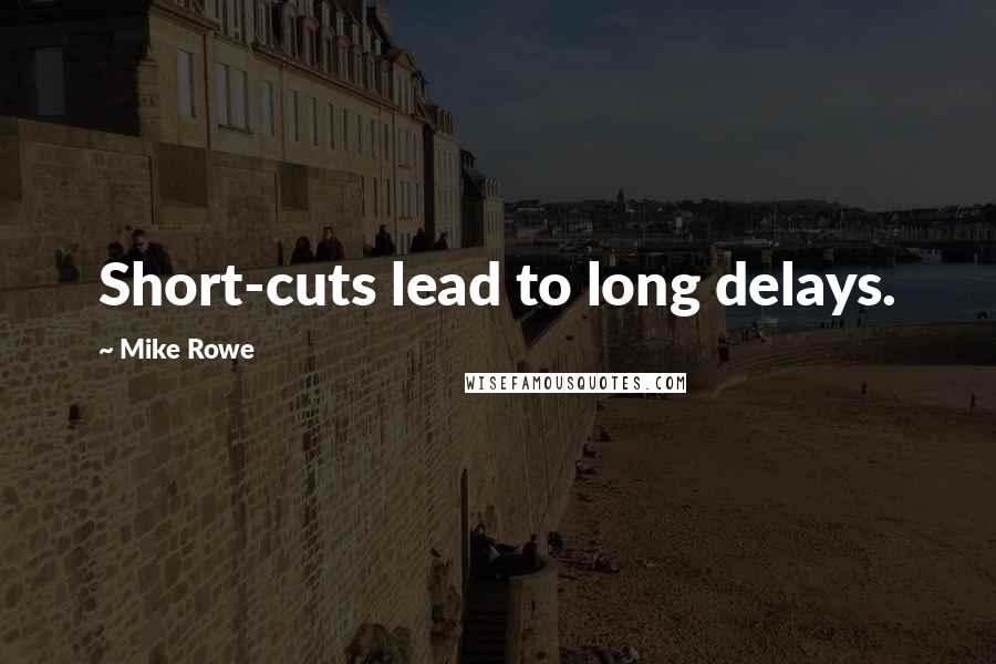 Mike Rowe quotes: Short-cuts lead to long delays.