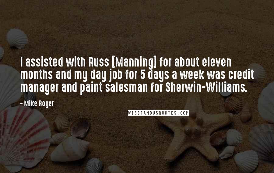 Mike Royer quotes: I assisted with Russ [Manning] for about eleven months and my day job for 5 days a week was credit manager and paint salesman for Sherwin-Williams.