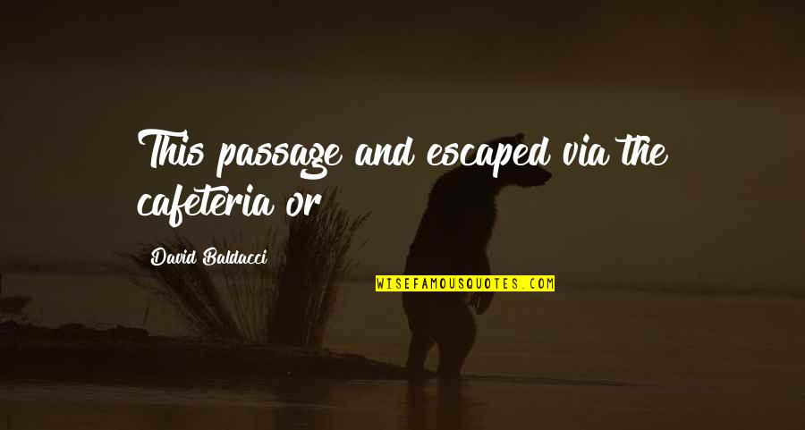 Mike Schmoker Quotes By David Baldacci: This passage and escaped via the cafeteria or Mike Schmoker Quotes By David Baldacci: This passage and escaped via the cafeteria or