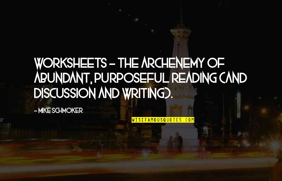 Mike Schmoker Quotes By Mike Schmoker: Worksheets - the archenemy of abundant, purposeful reading Mike Schmoker Quotes By Mike Schmoker: Worksheets - the archenemy of abundant, purposeful reading