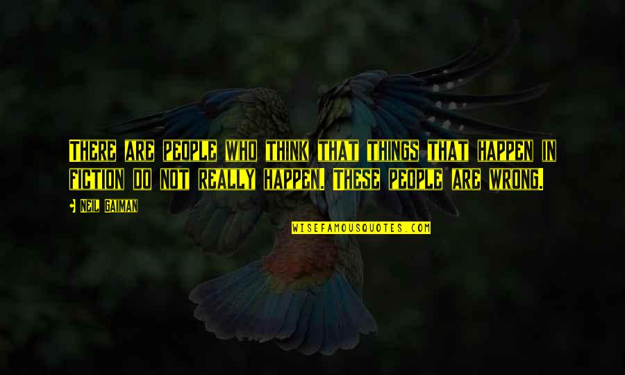 Mike Seaver Quotes By Neil Gaiman: There are people who think that things that Mike Seaver Quotes By Neil Gaiman: There are people who think that things that