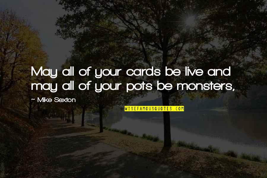 Mike Sexton Quotes By Mike Sexton: May all of your cards be live and