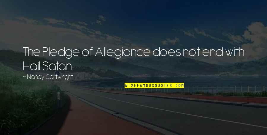 Mike Sherm Quotes By Nancy Cartwright: The Pledge of Allegiance does not end with Mike Sherm Quotes By Nancy Cartwright: The Pledge of Allegiance does not end with