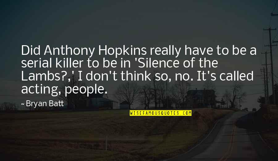 Mike Shouhed Quotes By Bryan Batt: Did Anthony Hopkins really have to be a