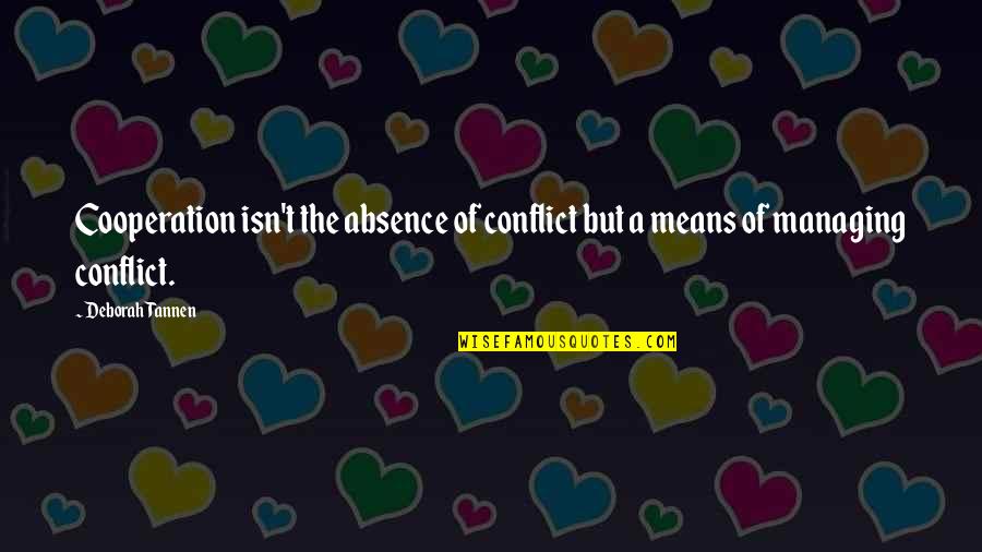 Mike Singer Famous Quotes By Deborah Tannen: Cooperation isn't the absence of conflict but a
