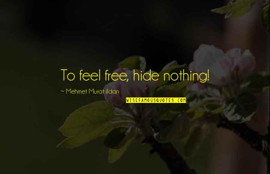 Mike Singletary Quotes By Mehmet Murat Ildan: To feel free, hide nothing!