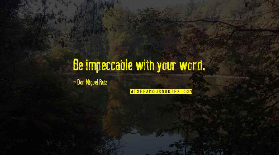 Mike Stoklasa Quotes By Don Miguel Ruiz: Be impeccable with your word.