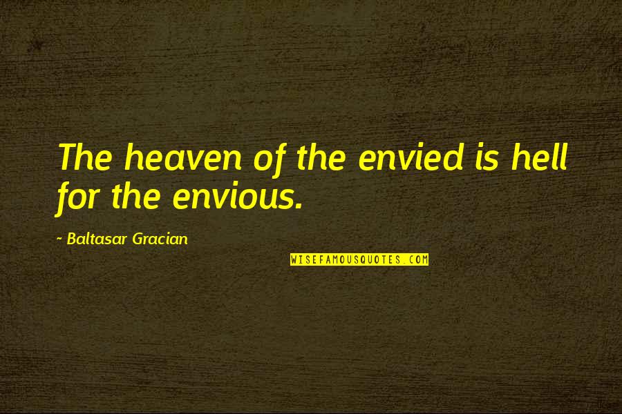 Mike Summerbee Quotes By Baltasar Gracian: The heaven of the envied is hell for