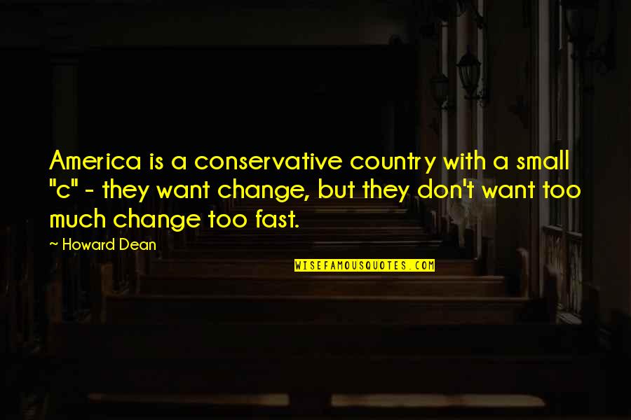 Mike The Situation Motivational Quotes By Howard Dean: America is a conservative country with a small