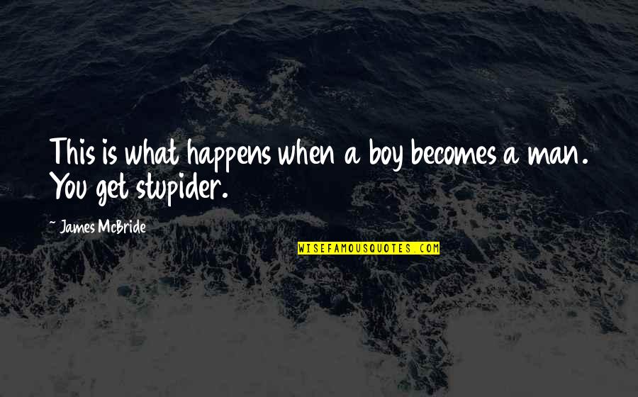 Mike The Situation Quotes By James McBride: This is what happens when a boy becomes