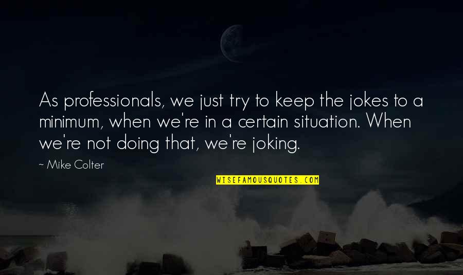 Mike The Situation Quotes By Mike Colter: As professionals, we just try to keep the