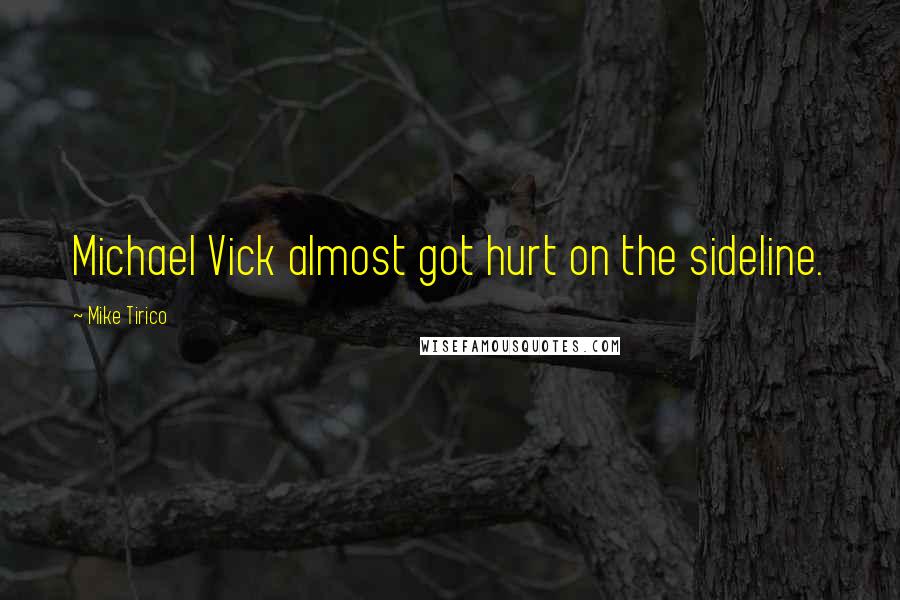 Mike Tirico quotes: Michael Vick almost got hurt on the sideline.