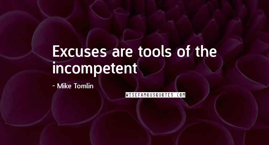 Mike Tomlin quotes: Excuses are tools of the incompetent