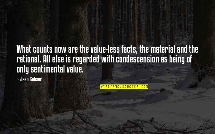 Mike Tuchscherer Quotes By Jean Gebser: What counts now are the value-less facts, the