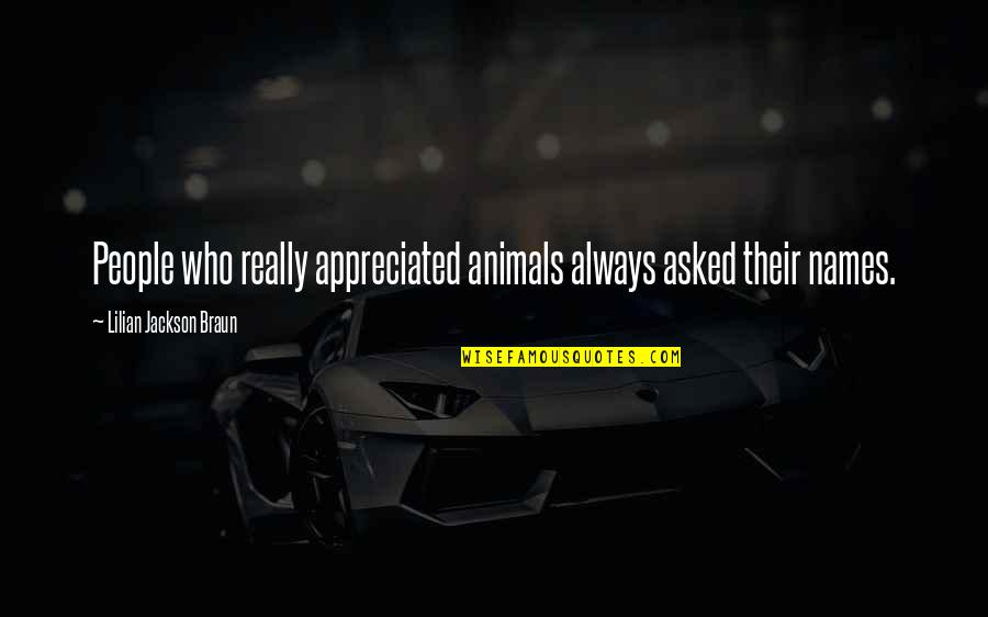 Mike Tyson Im The Best Ever Quotes By Lilian Jackson Braun: People who really appreciated animals always asked their Mike Tyson Im The Best Ever Quotes By Lilian Jackson Braun: People who really appreciated animals always asked their