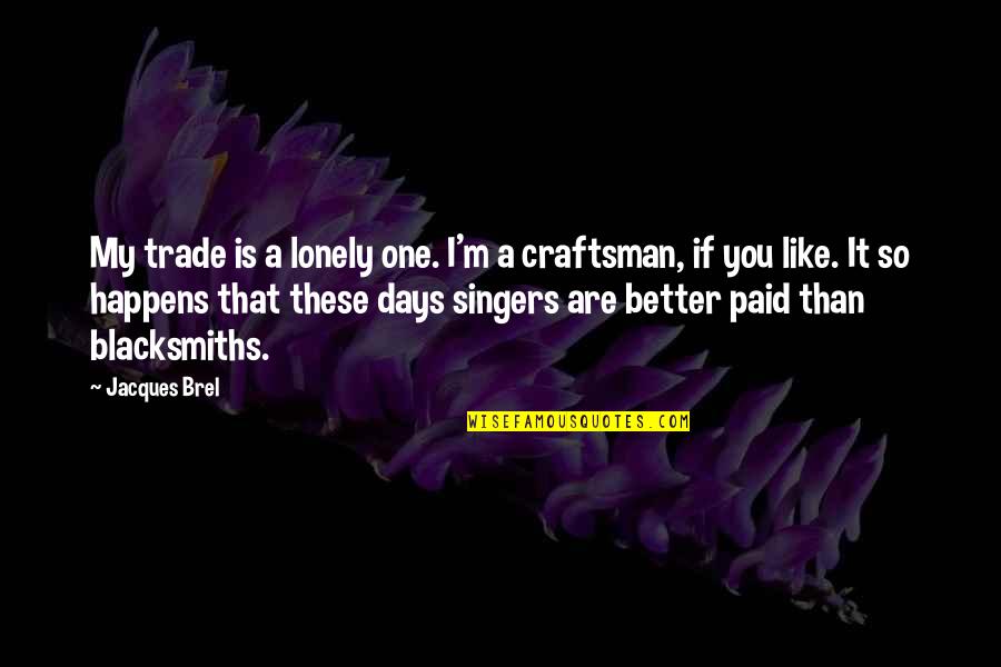 Mike Tyson Money Quotes By Jacques Brel: My trade is a lonely one. I'm a Mike Tyson Money Quotes By Jacques Brel: My trade is a lonely one. I'm a