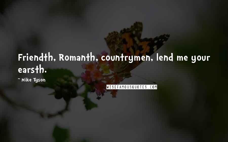 Mike Tyson quotes: Friendth, Romanth, countrymen, lend me your earsth.