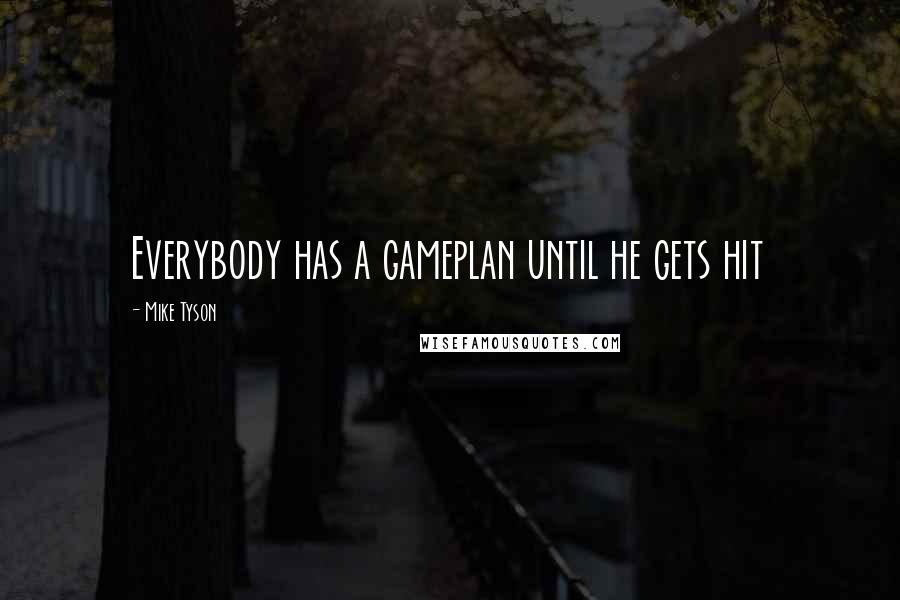 Mike Tyson quotes: Everybody has a gameplan until he gets hit
