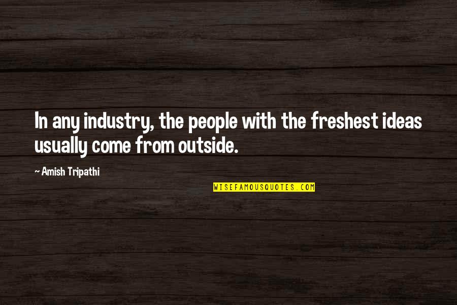 Mike Vallely Skateboarding Quotes By Amish Tripathi: In any industry, the people with the freshest