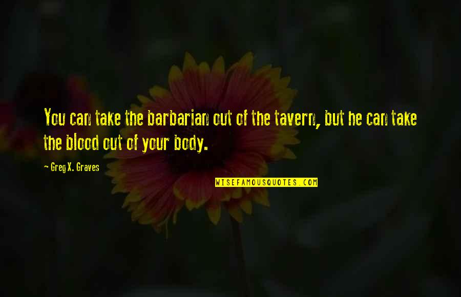 Mike Vitar Quotes By Greg X. Graves: You can take the barbarian out of the