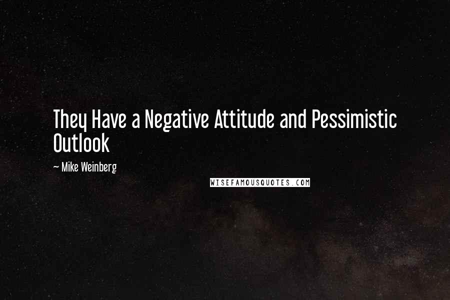 Mike Weinberg quotes: They Have a Negative Attitude and Pessimistic Outlook