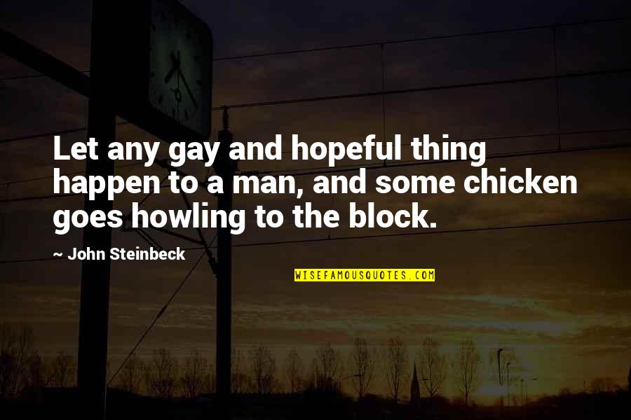 Mikeburnfire Quotes By John Steinbeck: Let any gay and hopeful thing happen to