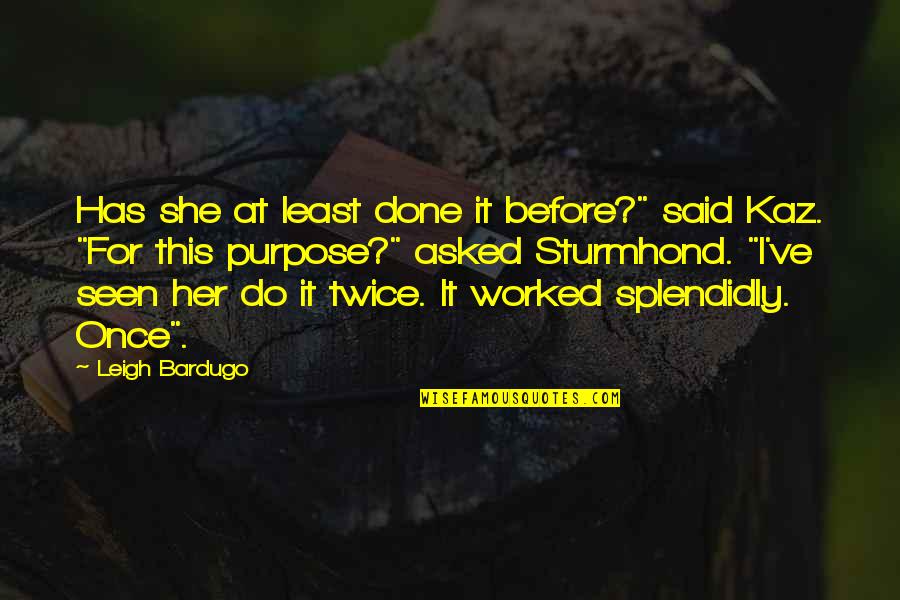 Mikeburnfire Quotes By Leigh Bardugo: Has she at least done it before?" said