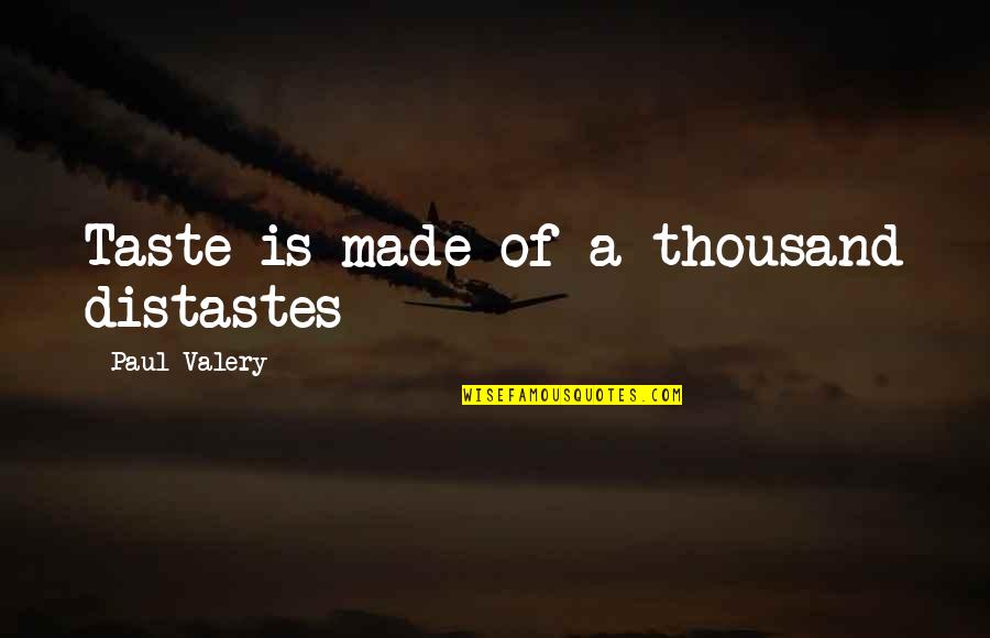 Mikel Jollett Quotes By Paul Valery: Taste is made of a thousand distastes