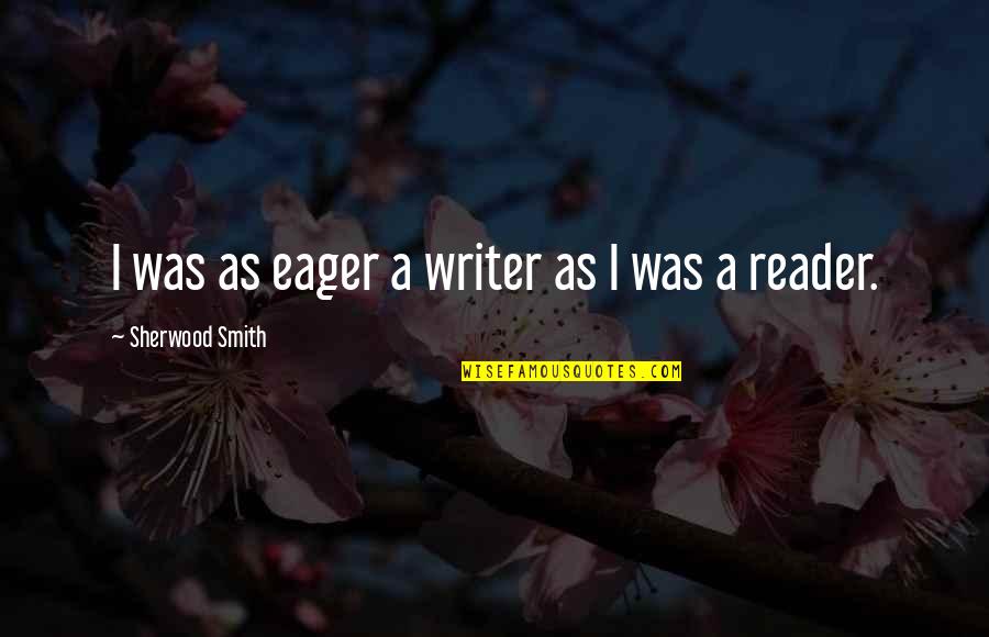 Mikel Jollett Quotes By Sherwood Smith: I was as eager a writer as I Mikel Jollett Quotes By Sherwood Smith: I was as eager a writer as I