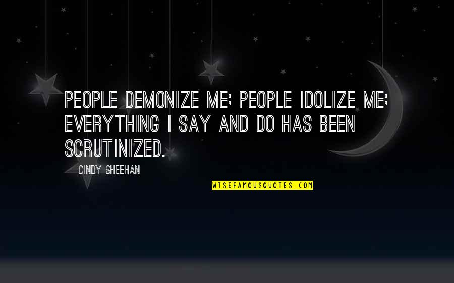 Mikelen Quotes By Cindy Sheehan: People demonize me; people idolize me; everything I
