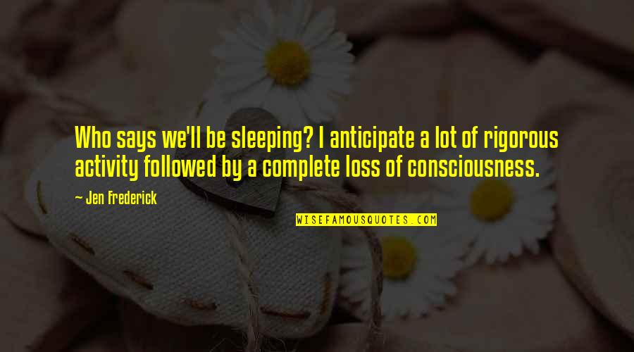 Mikendra Mccoy Quotes By Jen Frederick: Who says we'll be sleeping? I anticipate a