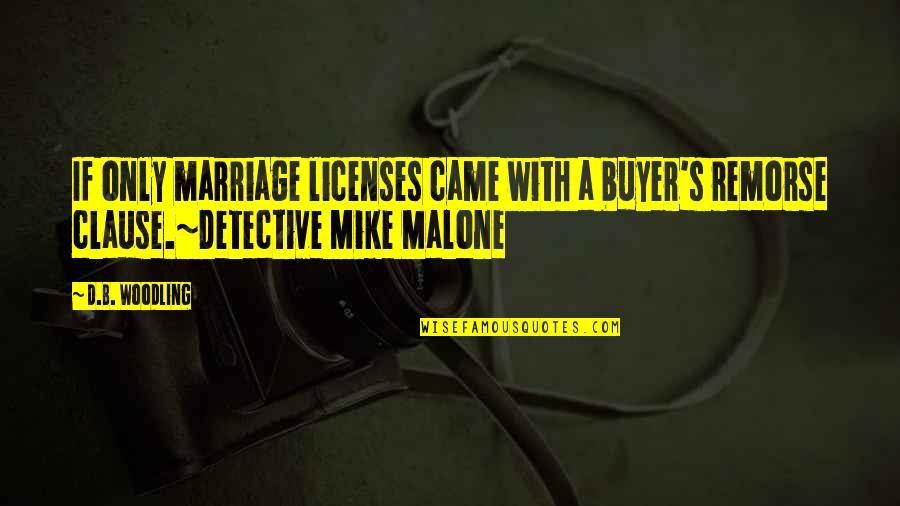 Mike's Quotes By D.B. Woodling: If only marriage licenses came with a buyer's