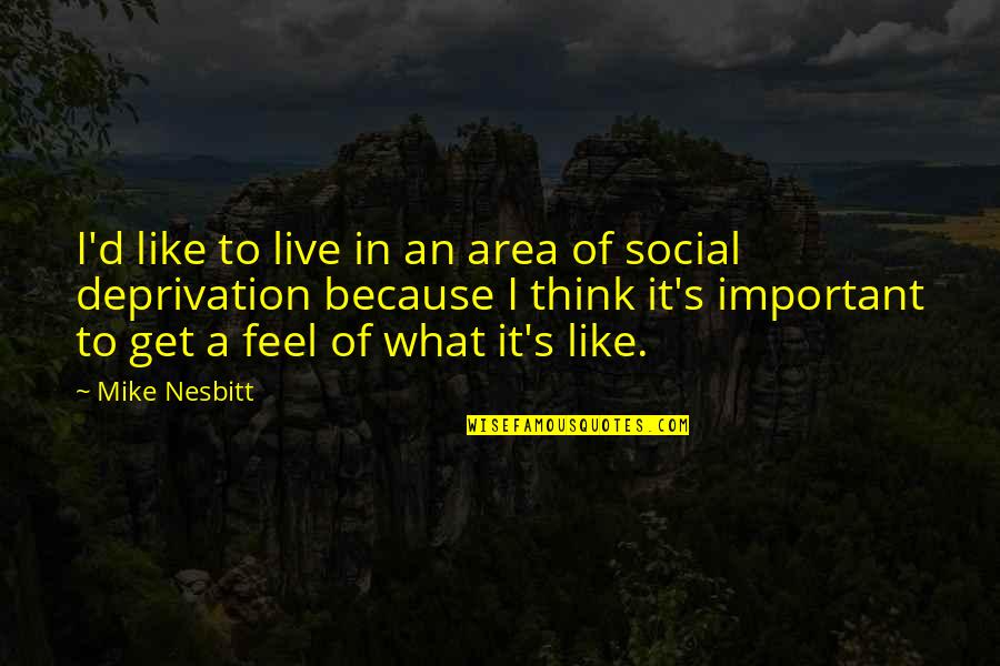 Mike's Quotes By Mike Nesbitt: I'd like to live in an area of Mike's Quotes By Mike Nesbitt: I'd like to live in an area of