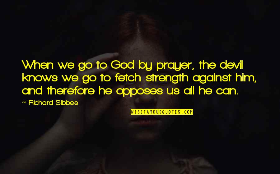 Mikesell Plane Quotes By Richard Sibbes: When we go to God by prayer, the Mikesell Plane Quotes By Richard Sibbes: When we go to God by prayer, the