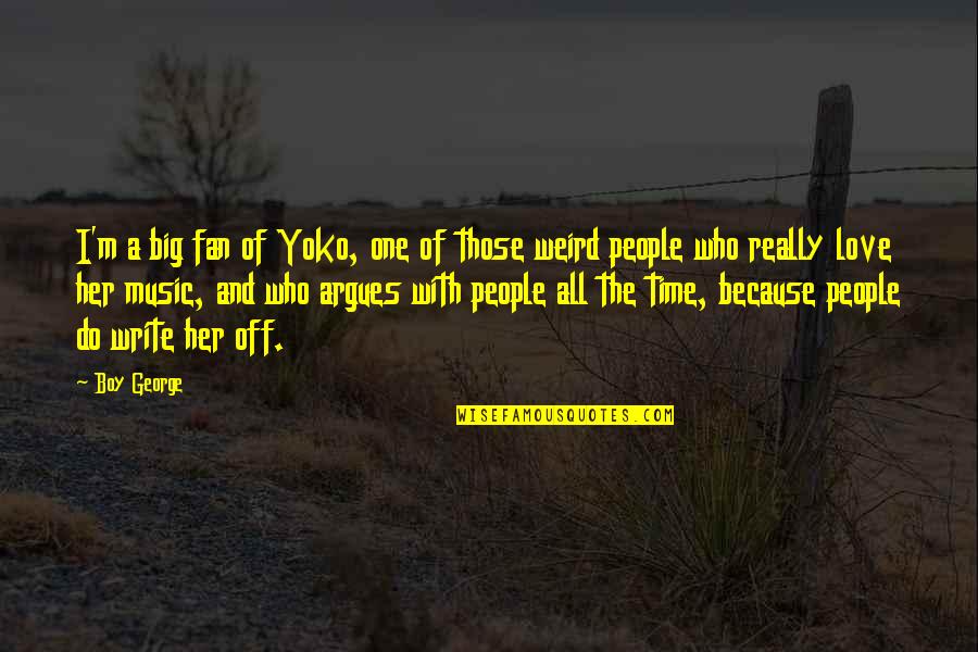 Mikeska Barbeque Quotes By Boy George: I'm a big fan of Yoko, one of Mikeska Barbeque Quotes By Boy George: I'm a big fan of Yoko, one of