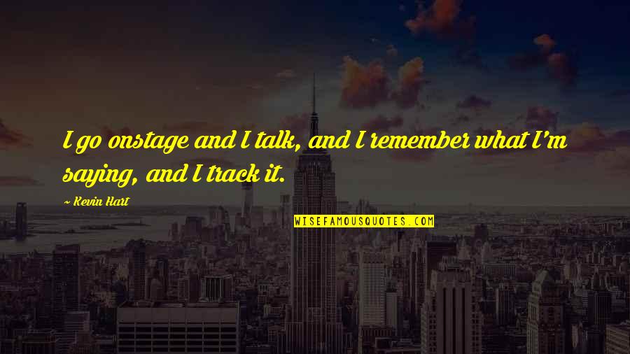 Mikeska Barbeque Quotes By Kevin Hart: I go onstage and I talk, and I
