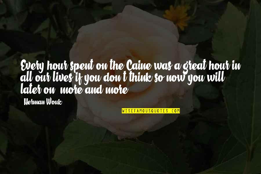 Mikeska Funeral Home Quotes By Herman Wouk: Every hour spent on the Caine was a Mikeska Funeral Home Quotes By Herman Wouk: Every hour spent on the Caine was a