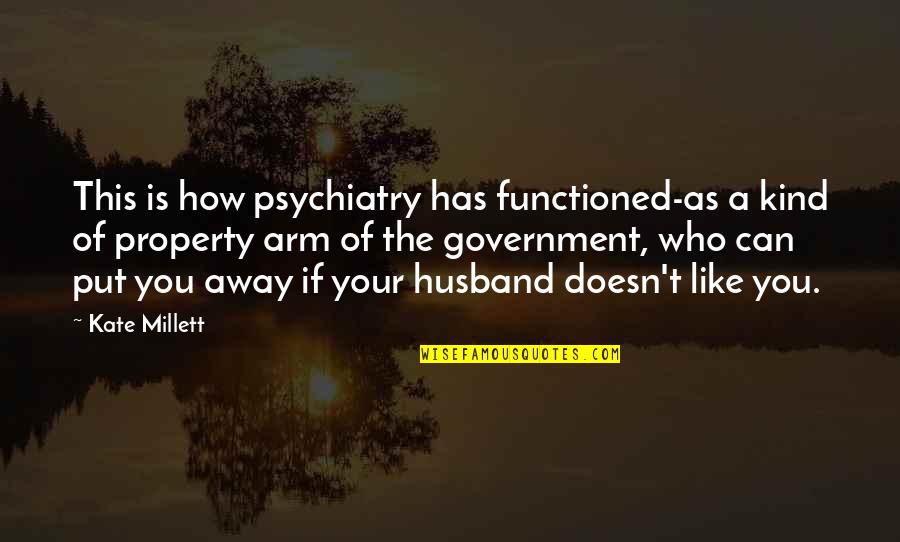 Mikeskas Quotes By Kate Millett: This is how psychiatry has functioned-as a kind Mikeskas Quotes By Kate Millett: This is how psychiatry has functioned-as a kind