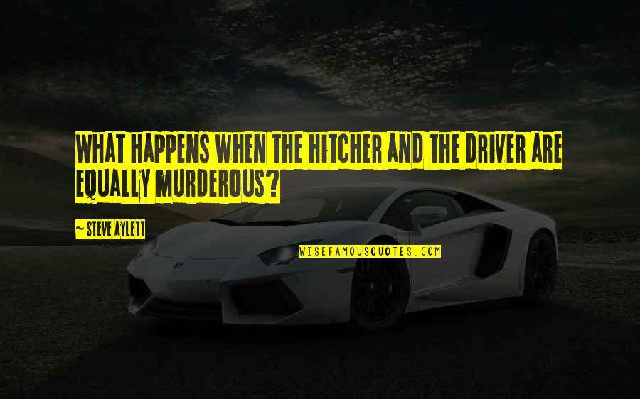 Mikeskas Quotes By Steve Aylett: What happens when the hitcher and the driver