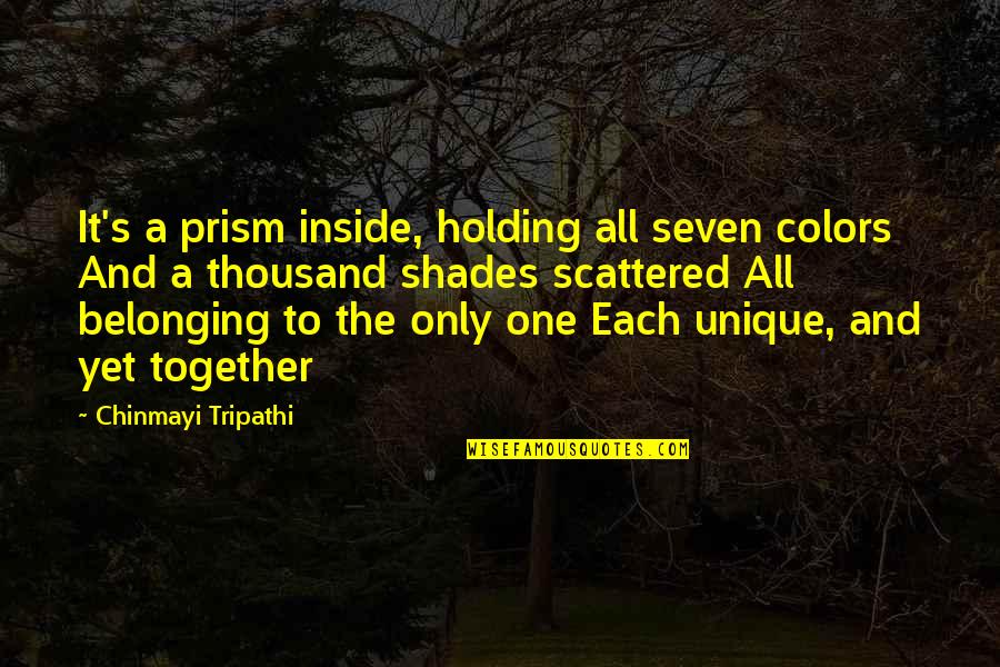 Mikey Quotes By Chinmayi Tripathi: It's a prism inside, holding all seven colors